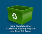New Regulations for Curbside Recycling Program and Drop Off Center