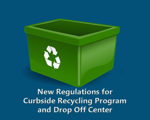 New Regulations for Curbside Recycling Program and Drop Off Center