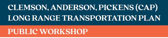 Clemson, Anderson, Pickens (CAP) Long Range Transportation Plan Public Workshop